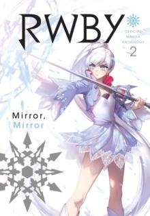 RWBY: OFFICIAL MANGA ANTHOLOGY, VOL. 2: MIRROR MIRROR | 9781974701582 | MONTY OUM