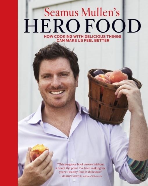SEAMUS MULLEN'S HERO FOOD: HOW COOKING WITH DELICIOUS THINGS CAN MAKE US FEEL BETTER  | 9781449407582 | SEAMUS MULLEN
