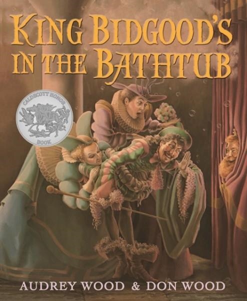 KING BIDGOOD'S IN THE BATHTUB | 9780152054359 | AUDREY WOOD