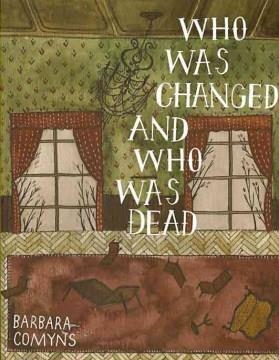 WHO WAS CHANGED AND WHO WAS DEAD | 9780984469314 | BARBARA COMYNS