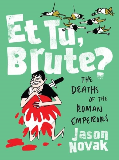 ET TU BRUTE? THE DEATHS OF THE ROMAN EMPERORS | 9780393635737 | NOVAK, JASON