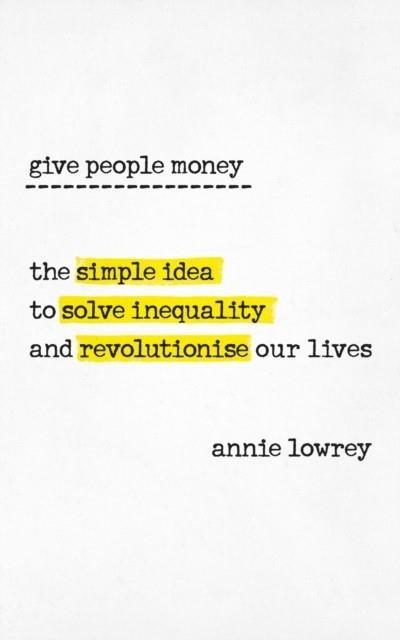 GIVE PEOPLE MONEY | 9780753545775 | ANNIE LOWREY