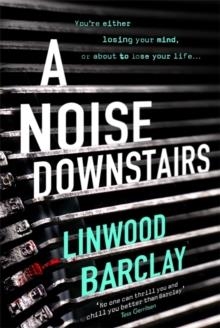 A NOISE DOWNSTAIRS | 9781409163992 | LINWOOD BARCLAY