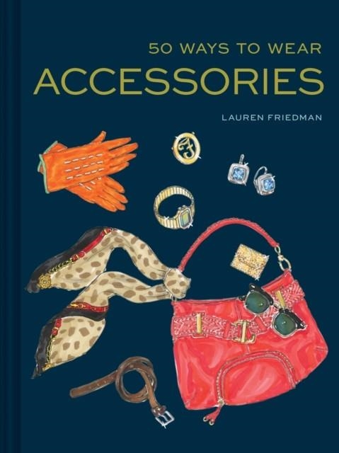 50 WAYS TO WEAR ACCESSORIES | 9781452166483 | FRIEDMAN, LAUREN