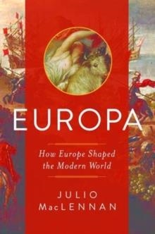 EUROPA: HOW EUROPE SHAPED THE MODERN WORLD | 9781681777566 | JULIO MACLENNAN
