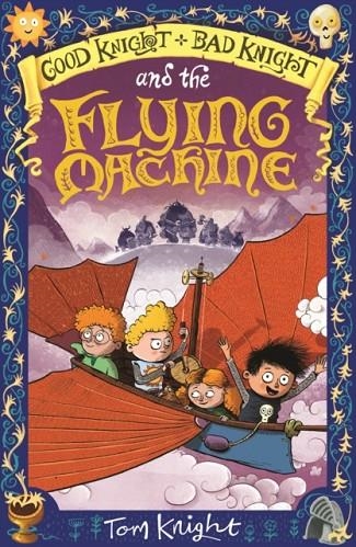 GOOD KNIGHT, BAD KNIGHT AND THE FLYING MACHINE | 9781783708130 | TOM KNIGHT