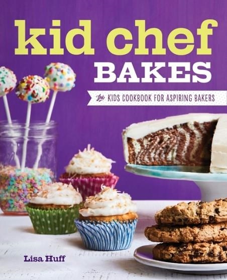 KID CHEF BAKES: THE KIDS COOKBOOK FOR ASPIRING BAKERS | 9781623159429 | LISA HUFF