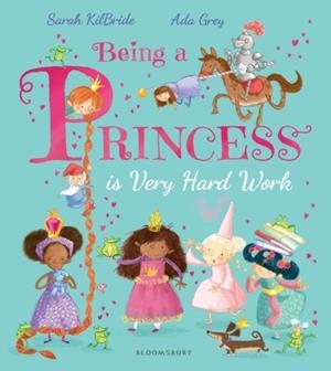 BEING A PRINCESS IS VERY HARD WORK | 9781408881941 | SARAH KILBRIDE