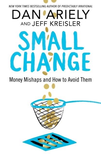 SMALL CHANGE | 9781509864645 | DAN ARIELY, JEFF KREISLER