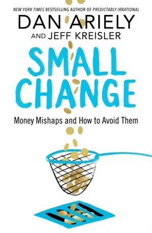 SMALL CHANGE | 9781509864645 | DAN ARIELY, JEFF KREISLER