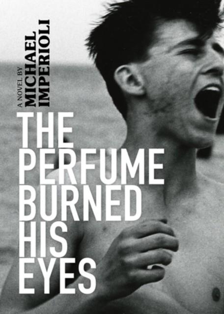 THE PERFUME BURNED HIS EYES | 9781617756207 | MICHAEL IMPERIOLI