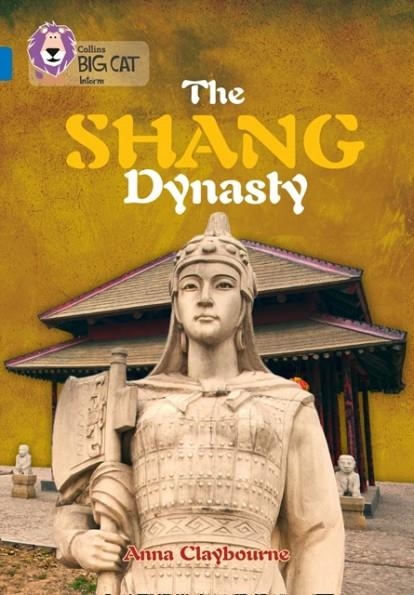 COLLINS BIG CAT INFORM: THE SHANG DYNASTY | 9780008127909 | ANNA CLAYBOURNE