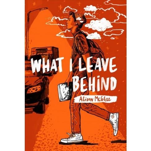 WHAT I LEAVE BEHIND | 9781481476560 | ALISON MCGHEE