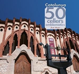 Catalunya. 50 cellers emblemàtics | 9788415456490 | Bastart i Cassé, Jordi