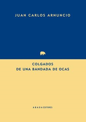 Colgados de una bandada de ocas | 9788416160259 | Arnuncio Pastor, Juan Carlos