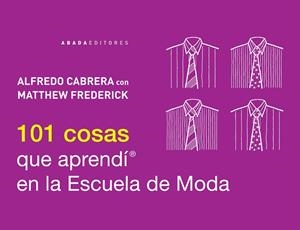 101 cosas que aprendí en la Escuela de Moda | 9788415289784 | Cabrera, Alfredo
