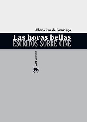 Las horas bellas. Escritos sobre cine | 9788416160150 | Ruiz de Samaniego, Alberto