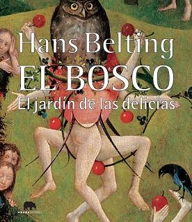 El Bosco. El jardín de las delicias | 9788496775459 | Belting, Hans