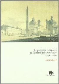 Arquitectos españoles en la Roma del "Grand Tour" (1746-1796) | 9788496258044 | Moleón, Pedro