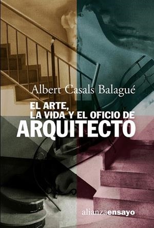 El arte, la vida y el oficio de arquitecto | 9788420667812 | Casals Balagué, Alberto