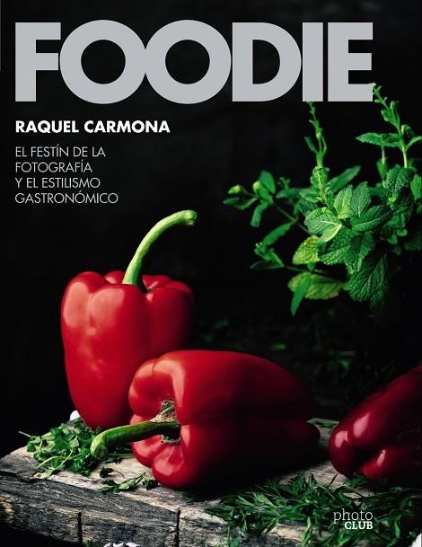 Foodie.El festín de la fotografía y el estilismo gastronómico | 9788441540286 | Carmona Romero, Raquel