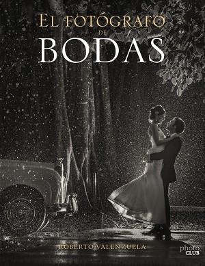 El Fotógrafo de Bodas. Historias contadas a través de la cámara | 9788441540279 | Valenzuela, Roberto