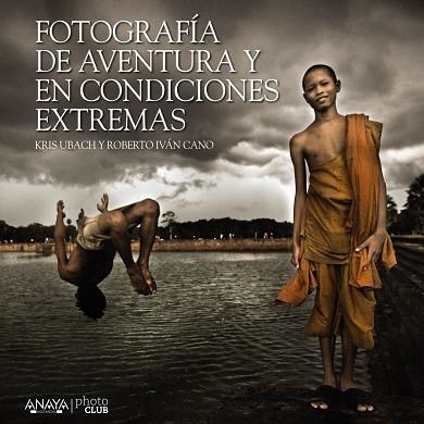 Fotografía de aventura y en condiciones extremas | 9788441535701 | Cano Ruiz, Roberto Iván;Ubach Pellicer, Kris