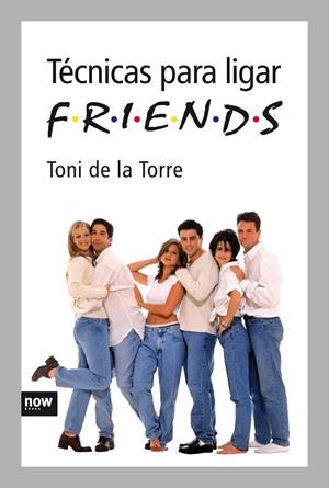 Las técnicas para ligar Friends | 9788492406302 | de la Torre Labarta, Toni