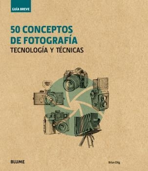 Guía Breve. 50 conceptos de fotografía | 9788416965243 | Dilg, Brian