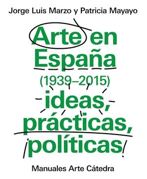 Arte en España 1939-2015, ideas, prácticas, políticas | 9788437634838 | MARZO, JORGE LUIS;MAYAYO, PATRICIA