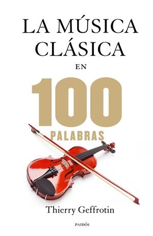La música clásica en 100 palabras | 9788449328329 | Geffrotin, Thierry
