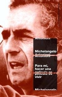 Para mí, hacer una película es vivir | 9788449312038 | Antonioni, Michelangelo