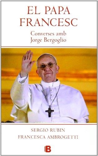 El Papa Francesc. Converses amb Jorge Bergoglio | 9788466653572 | Ambrogetti, Francesca