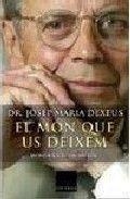 El món que us deixem | 9788466405065 | Dexeus Trias de Bes, Josep Maria