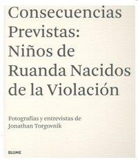 Consecuencias previstas: ni¿os de Ruanda nacidos de la violaci¢n | 9788498013870 | Torgovnik, Jonathan