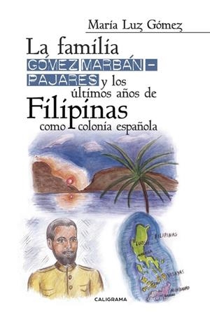 La familia Gómez Marbán-Pajares y los últimos años de Filipinas como colonia espanola | 9788491127819 | Gómez, María Luz