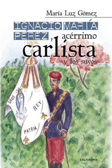 Ignacio María Pérez, acérrimo carlista, y los suyos | 9788417120337 | Gómez, María Luz