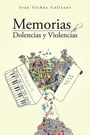 Memorias de dolencias y violencias | 9788416339631 | Iván Ulchur