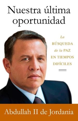 Nuestra última oportunidad | 9788499920160 | King Abdullah II