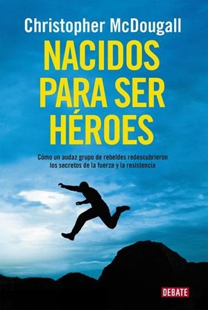 Nacidos para ser héroes | 9788499925462 | Christopher McDougall