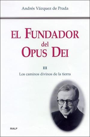 El Fundador del Opus Dei. III. Los caminos divinos de la tierra | 9788432134623 | Vázquez de Prada, Andrés
