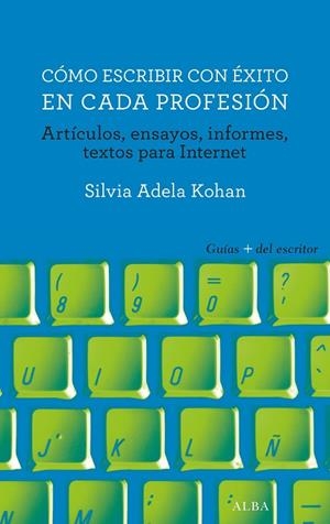 Cómo escribir con éxito en cada profesión | 9788490653289 | Kohan, Silvia Adela