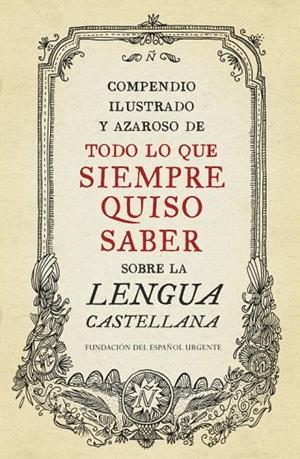 Compendio ilustrado y azaroso de todo lo que siempre quiso saber sobre la lengua castellana | 9788499922003 | , Fundéu