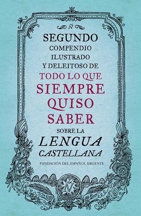 Segundo compendio ilustrado y deleitoso de todo lo que siempre quiso saber sobre la lengua castellana | 9788499926513 | , Fundéu