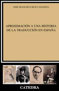 Aproximación a una historia de la traducción en España | 9788437618241 | JOSÉ FRANCISCO RUIZ CASANOVA