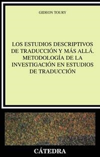LOS ESTUDIOS DESCRIPTIVOS DE TRADUCCIÓN Y MÁS ALLÁ. METODOLOGÍA DE LA INVESTIGACIÓN EN ESTUDIOS DE TRADUCCIÓN | 9788437621746 | GIDEON TOURY