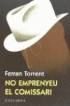 No emprenyeu el comissari | 9788483004227 | Torrent, Ferran