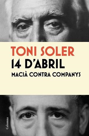 14 d'abril. Macià contra Companys | 9788466413787 | Soler, Toni