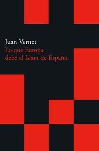 Lo que Europa debe al islam de España | 9788496489479 | Vernet, Juan