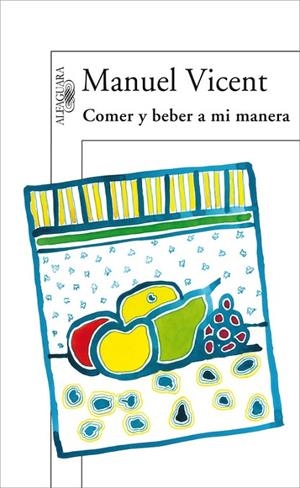 Comer y beber a mi manera | 9788420471037 | Manuel Vicent